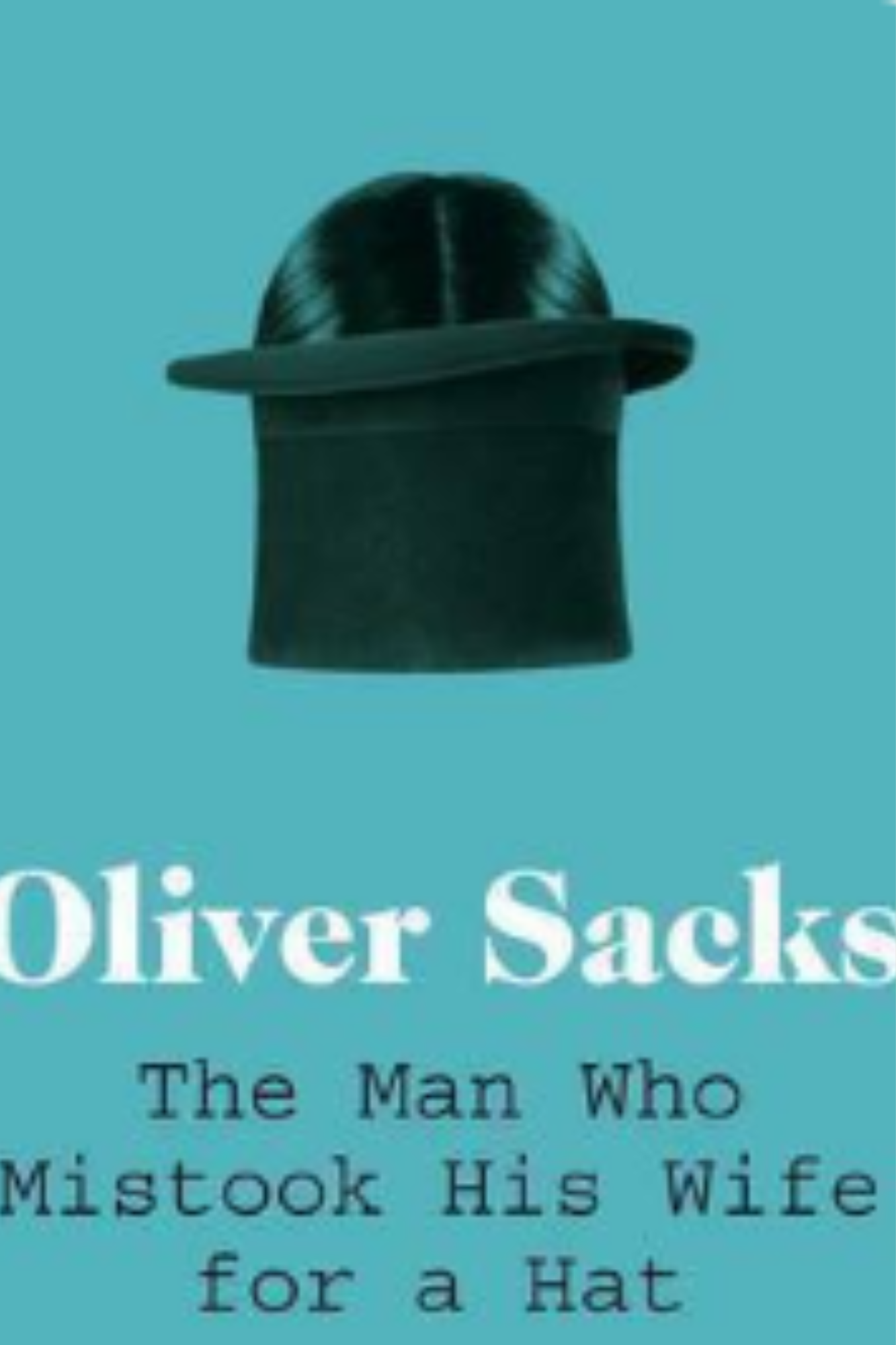 The Man Who Mistook His Wife for a Hat